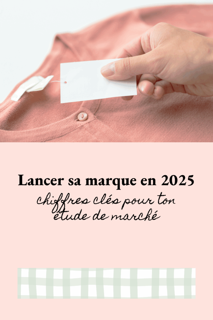 Lancer sa marque en 2025 : chiffres clés pour ton étude de marché